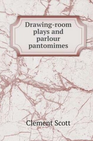 Cover of Drawing-room plays and parlour pantomimes