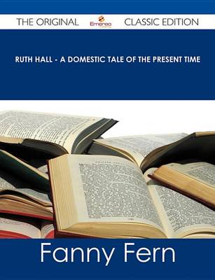 Book cover for Ruth Hall - A Domestic Tale of the Present Time - The Original Classic Edition