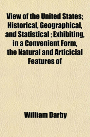 Cover of View of the United States; Historical, Geographical, and Statistical; Exhibiting, in a Convenient Form, the Natural and Articicial Features of