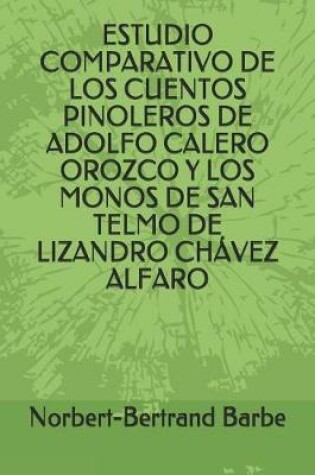Cover of Estudio Comparativo de Los Cuentos Pinoleros de Adolfo Calero Orozco Y Los Monos de San Telmo de Lizandro Ch vez Alfaro