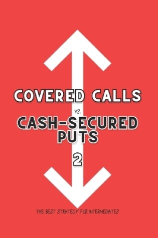 Cover of Covered Calls vs. Cash-Secured Puts 2