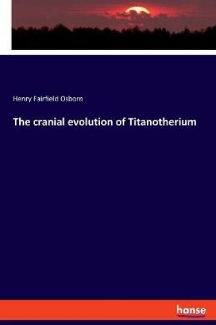 Cover of The cranial evolution of Titanotherium