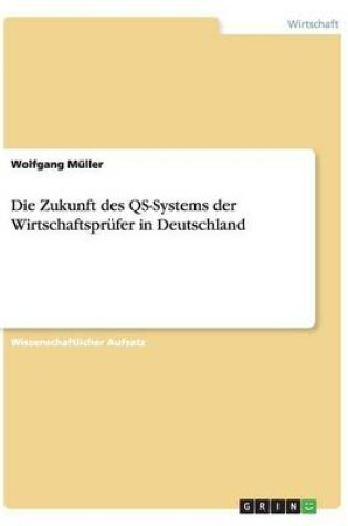 Cover of Die Zukunft des QS-Systems der Wirtschaftsprüfer in Deutschland