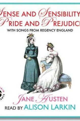 Cover of Sense and Sensibility & Pride and Prejudice, with Songs from Regency England