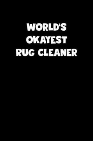 Cover of World's Okayest Rug Cleaner Notebook - Rug Cleaner Diary - Rug Cleaner Journal - Funny Gift for Rug Cleaner