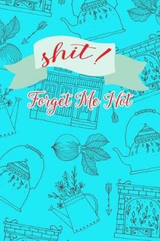 Cover of Shit! Forget Me Not