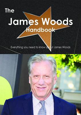 Book cover for The James Woods Handbook - Everything You Need to Know about James Woods