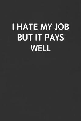 Book cover for I Hate My Job But It Pays Well
