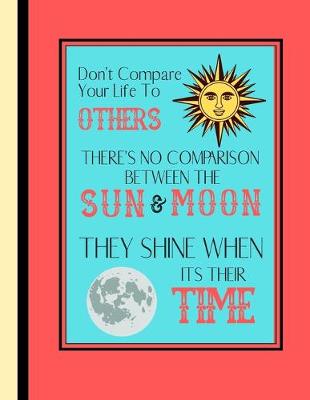 Book cover for Don't Compare Your Life To Others There's No Comparison Between the Sun and Moon...