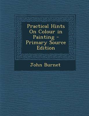 Book cover for Practical Hints on Colour in Painting - Primary Source Edition