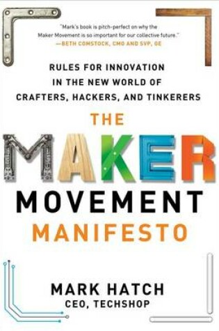 Cover of The Maker Movement Manifesto: Rules for Innovation in the New World of Crafters, Hackers, and Tinkerers
