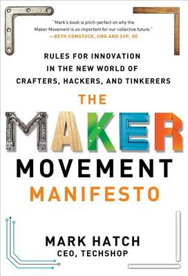 Book cover for The Maker Movement Manifesto: Rules for Innovation in the New World of Crafters, Hackers, and Tinkerers