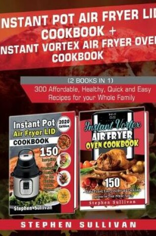 Cover of Instant Pot Air Fryer Lid Cookbook+ Instant Vortex Air Fryer Oven Cookbook