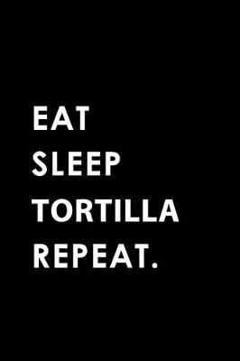 Book cover for Eat Sleep Tortilla Repeat
