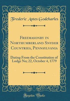 Cover of Freemasonry in Northumberland Snyder Countries, Pennsylvania: Dating From the Constitution of Lodge No; 22, October 4, 1779 (Classic Reprint)