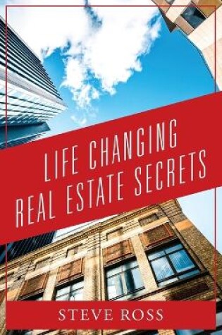 Cover of Life Changing Real Estate Secrets