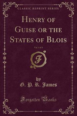 Book cover for Henry of Guise or the States of Blois, Vol. 1 of 3 (Classic Reprint)