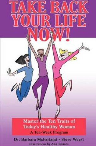 Cover of Take Back Your Life Now!: Master the Ten Traits of Today's Healthy Woman