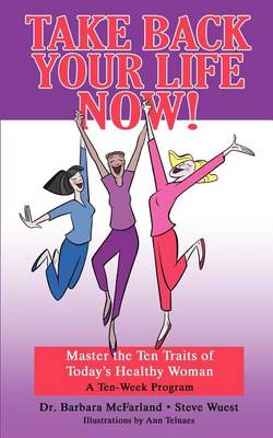 Book cover for Take Back Your Life Now!: Master the Ten Traits of Today's Healthy Woman
