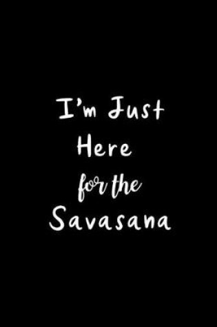 Cover of I'm Just Here For The Savasana