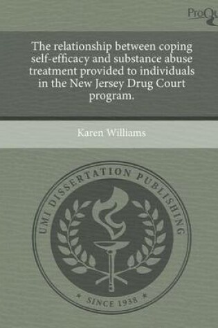 Cover of The Relationship Between Coping Self-Efficacy and Substance Abuse Treatment Provided to Individuals in the New Jersey Drug Court Program.