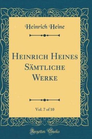 Cover of Heinrich Heines Sämtliche Werke, Vol. 7 of 10 (Classic Reprint)