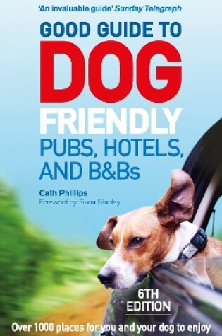 Cover of Good Guide to Dog Friendly Pubs, Hotels and B&Bs: 6th Edition