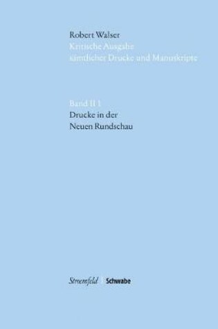 Cover of Kritische Robert Walser-Ausgabe (Kwa) Kritische Ausgabe Samtlicher Drucke Und Manuskripte / Drucke in Der Neuen Rundschau