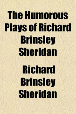 Cover of The Humorous Plays of Richard Brinsley Sheridan