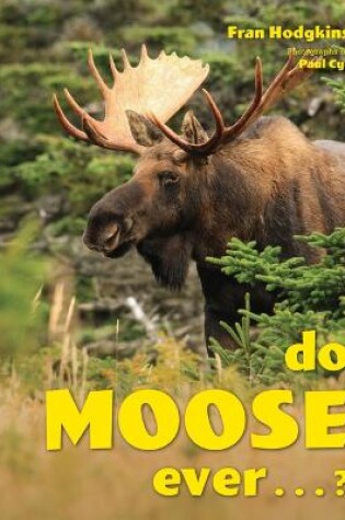 Cover of Do Moose Ever . . .?