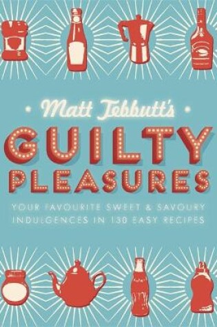 Cover of Matt Tebbutt's Guilty Pleasures