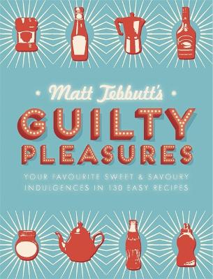 Book cover for Matt Tebbutt's Guilty Pleasures