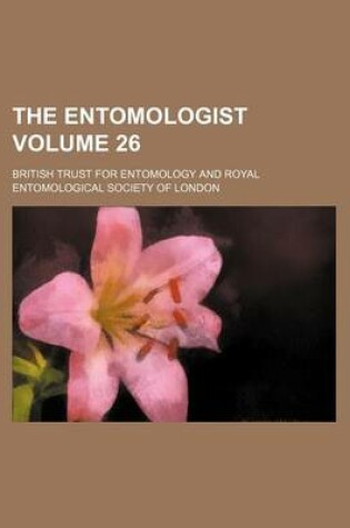 Cover of The Entomologist Volume 26