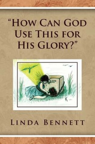 Cover of ''How Can God Use This for His Glory?''