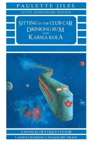 Cover of Sitting in the Club Car Drinking Rum and Karma Kola