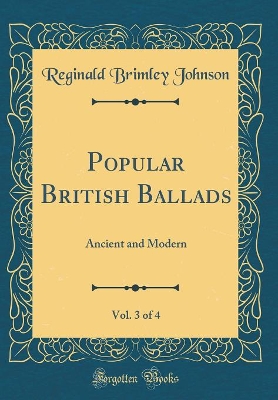 Book cover for Popular British Ballads, Vol. 3 of 4: Ancient and Modern (Classic Reprint)