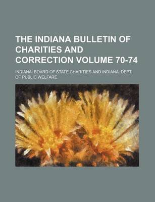 Book cover for The Indiana Bulletin of Charities and Correction Volume 70-74