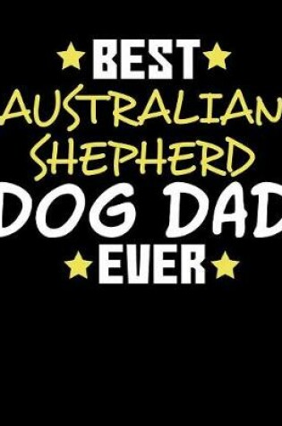 Cover of Best Australian Shepherd Dog Dad Ever