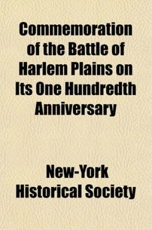 Cover of Commemoration of the Battle of Harlem Plains on Its One Hundredth Anniversary