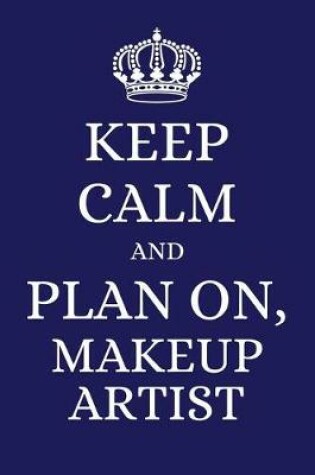 Cover of Keep Calm and Plan on Makeup Artist