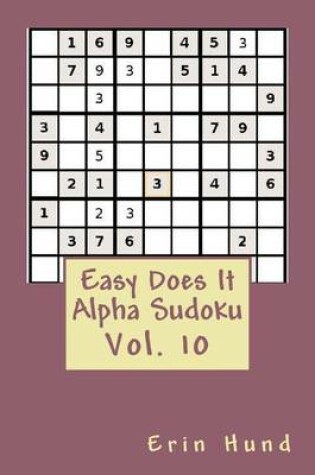 Cover of Easy Does It Alpha Sudoku Vol. 10