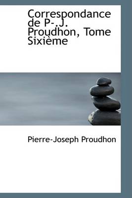 Book cover for Correspondance de P-.J. Proudhon, Tome Sixieme