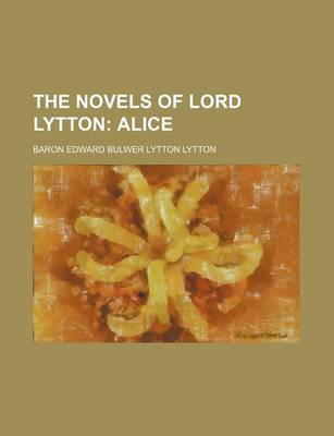 Book cover for The Novels of Lord Lytton (Volume 14); Alice