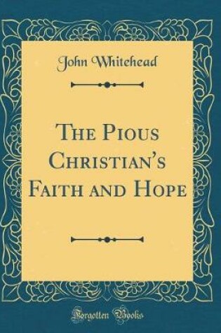 Cover of The Pious Christian's Faith and Hope (Classic Reprint)