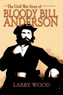 Book cover for The Civil War Story of Bloody Bill Anderson