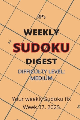 Book cover for Bp's Weekly Sudoku Digest - Difficulty Medium - Week 37, 2023