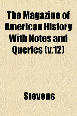 Book cover for The Magazine of American History with Notes and Queries (V.12)