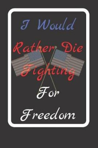 Cover of I Would Rather Die Fighting For Freedom