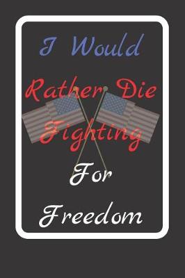 Book cover for I Would Rather Die Fighting For Freedom