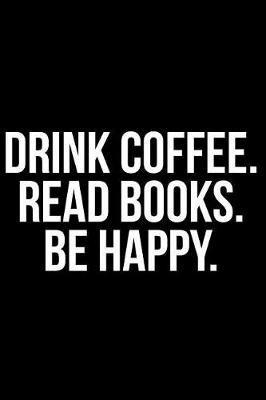 Book cover for Drink Coffee. Read Books. Be Happy.